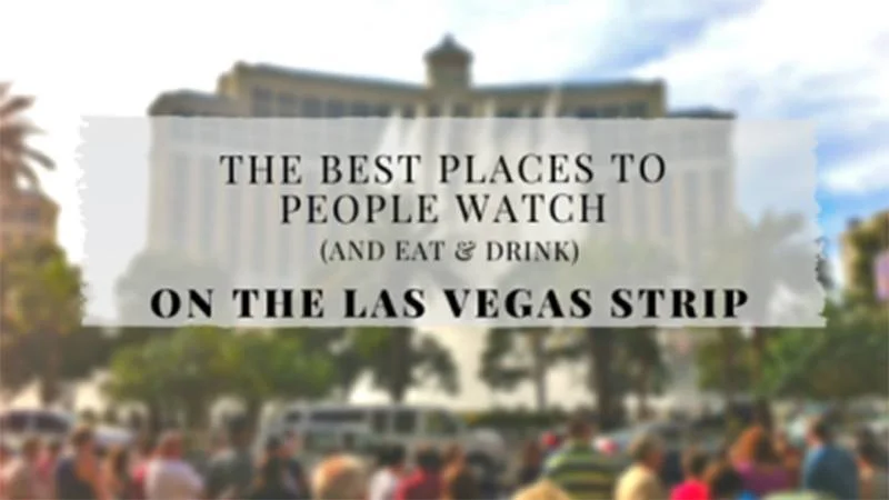The Best Places to People Watch (and eat & drink) on the Las Vegas Strip | TheCulinaryTravelGuide.com